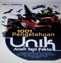 Image of 1001 Pengetahuan Unik, aneh Tapi Fakta